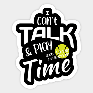 Funny Tennis I Can't Talk and Play at the Same Time Sticker